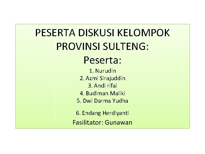 PESERTA DISKUSI KELOMPOK PROVINSI SULTENG: Peserta: 1. Nurudin 2. Azmi Sirajuddin 3. Andi rifai