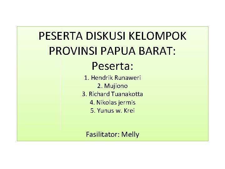PESERTA DISKUSI KELOMPOK PROVINSI PAPUA BARAT: Peserta: 1. Hendrik Runaweri 2. Mujiono 3. Richard