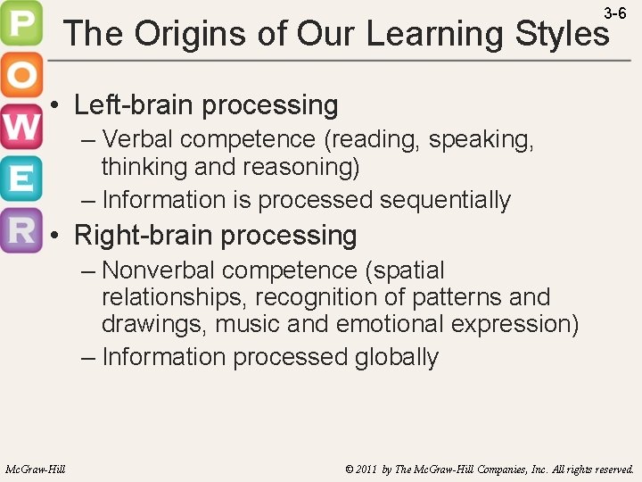 3 -6 The Origins of Our Learning Styles • Left-brain processing – Verbal competence