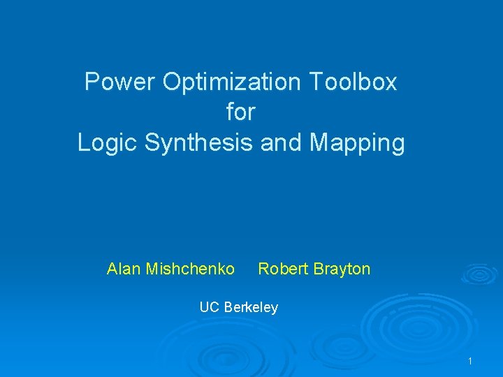 Power Optimization Toolbox for Logic Synthesis and Mapping Alan Mishchenko Robert Brayton UC Berkeley