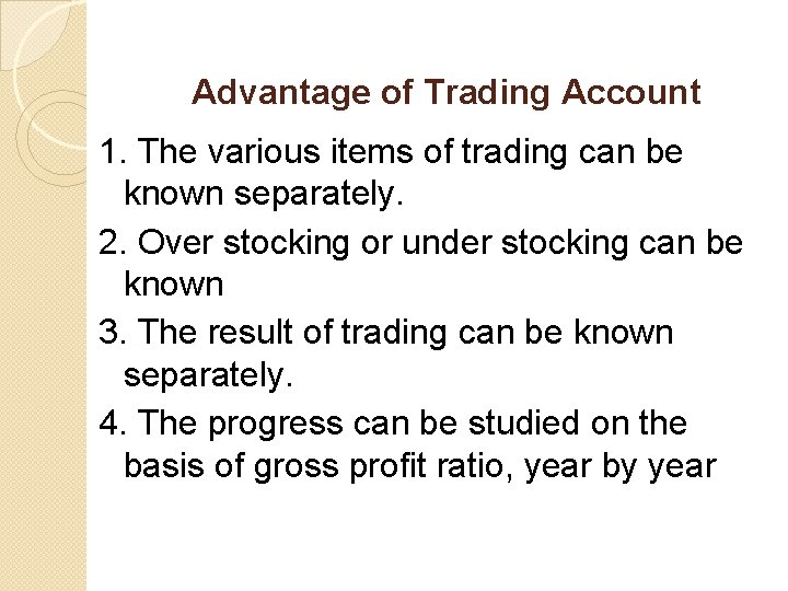 Advantage of Trading Account 1. The various items of trading can be known separately.