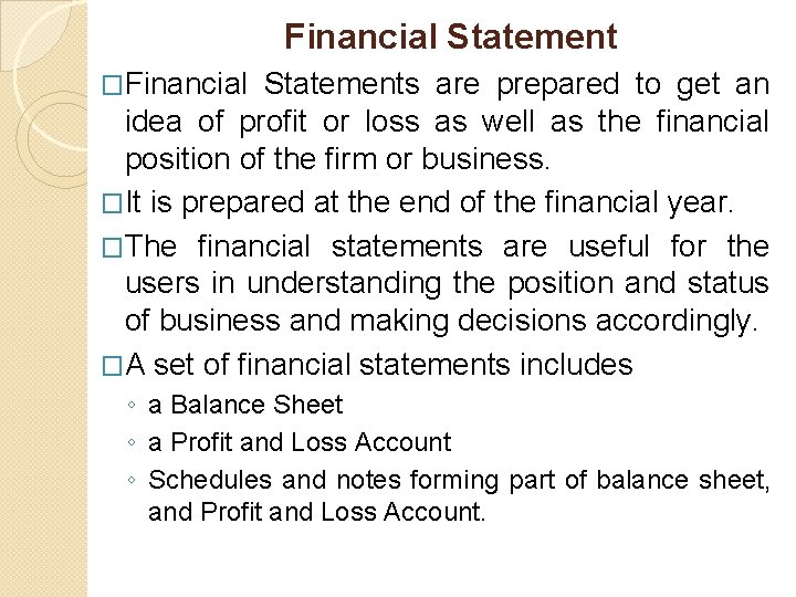 Financial Statement �Financial Statements are prepared to get an idea of profit or loss