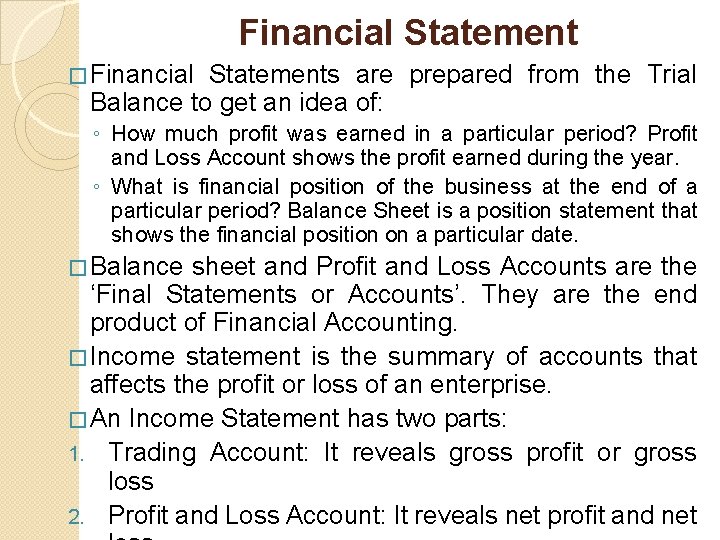 Financial Statement � Financial Statements are prepared from the Trial Balance to get an