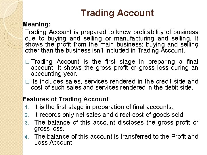 Trading Account Meaning: Trading Account is prepared to know profitability of business due to