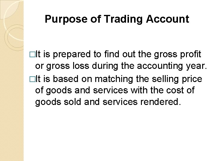 Purpose of Trading Account �It is prepared to find out the gross profit or