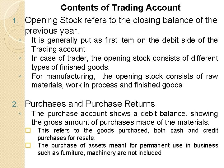 Contents of Trading Account 1. Opening Stock refers to the closing balance of the