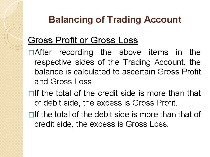 Balancing of Trading Account Gross Profit or Gross Loss �After recording the above items