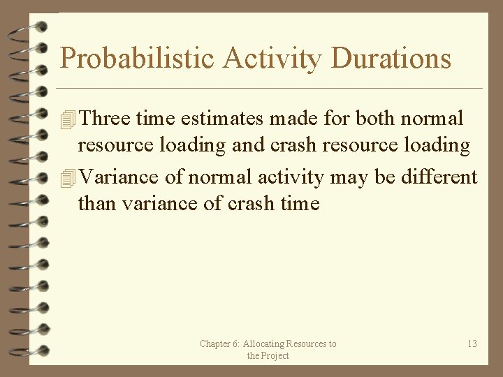Probabilistic Activity Durations 4 Three time estimates made for both normal resource loading and