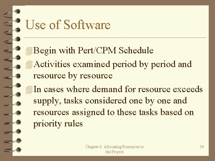 Use of Software 4 Begin with Pert/CPM Schedule 4 Activities examined period by period