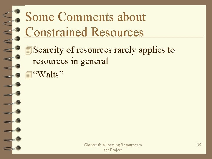 Some Comments about Constrained Resources 4 Scarcity of resources rarely applies to resources in