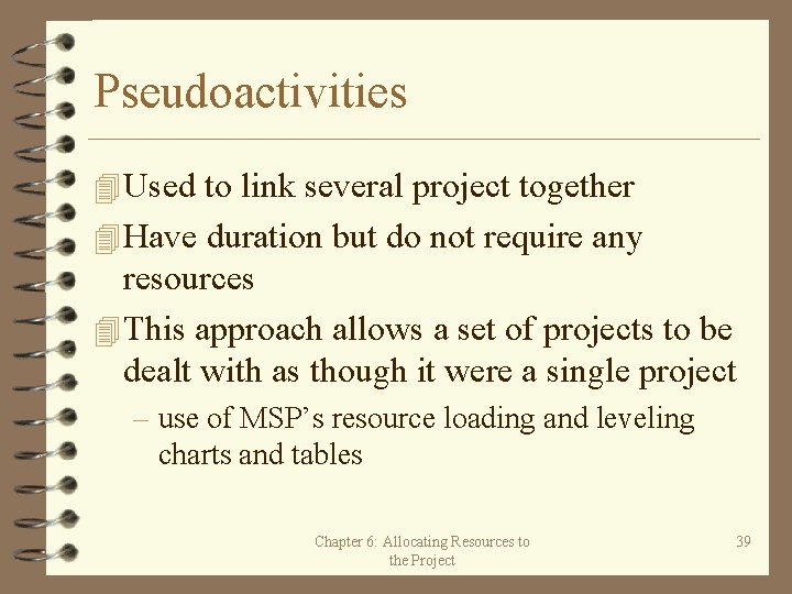 Pseudoactivities 4 Used to link several project together 4 Have duration but do not