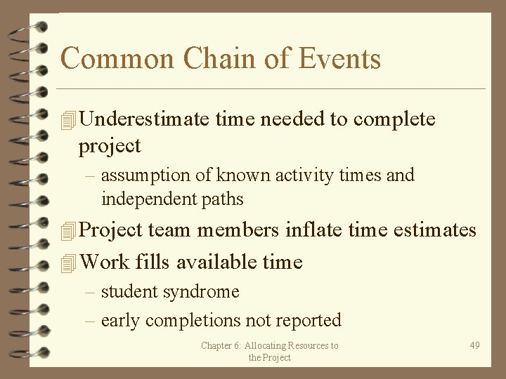 Common Chain of Events 4 Underestimate time needed to complete project – assumption of