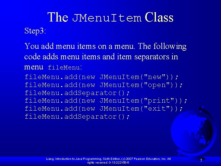 The JMenu. Item Class Step 3: You add menu items on a menu. The