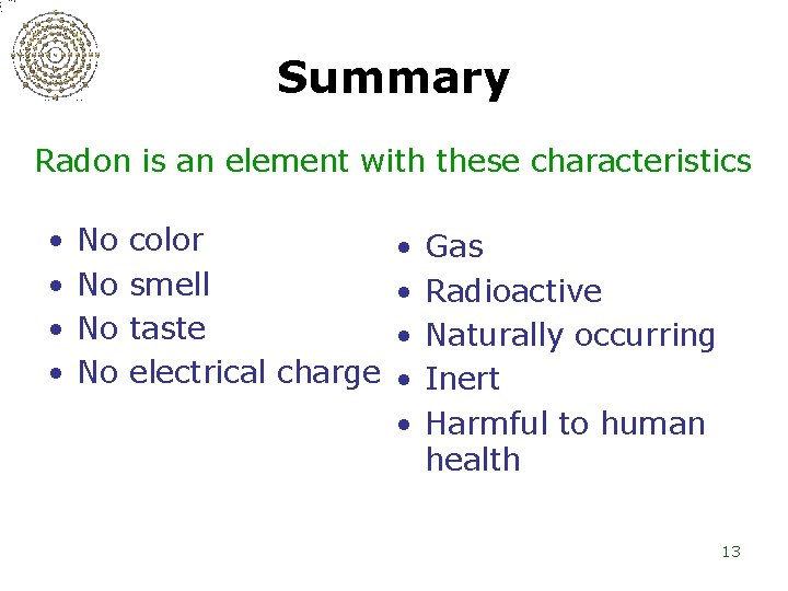Summary Radon is an element with these characteristics • • No No color •
