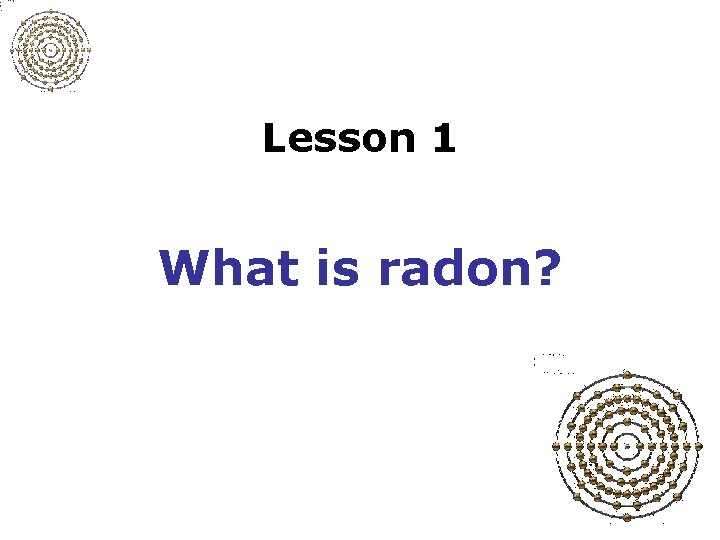 Lesson 1 What is radon? 