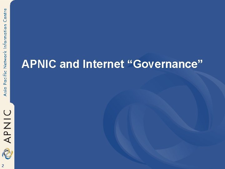 APNIC and Internet “Governance” 2 