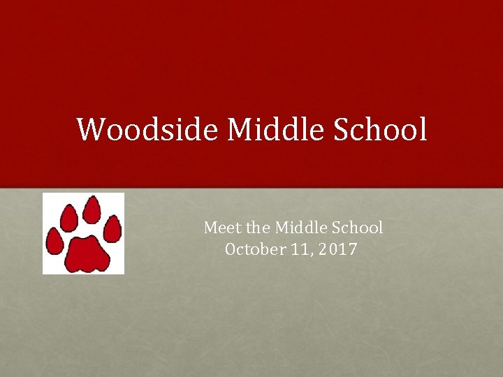 Woodside Middle School Meet the Middle School October 11, 2017 
