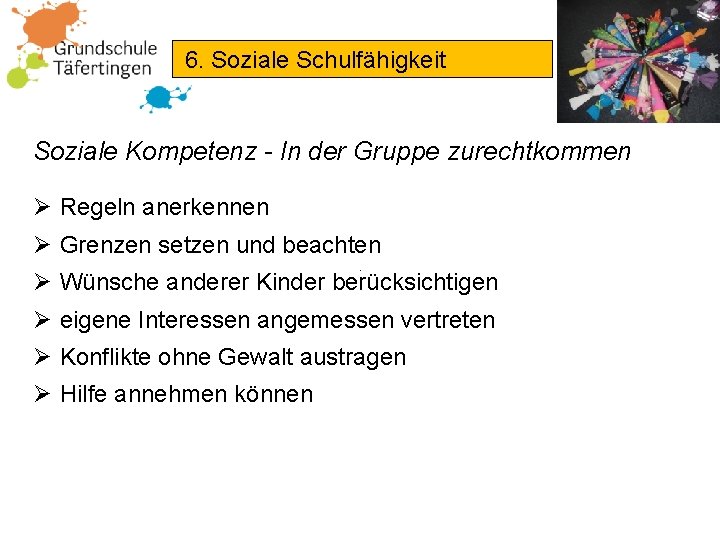 6. Soziale Schulfähigkeit Soziale Kompetenz - In der Gruppe zurechtkommen Ø Regeln anerkennen Ø