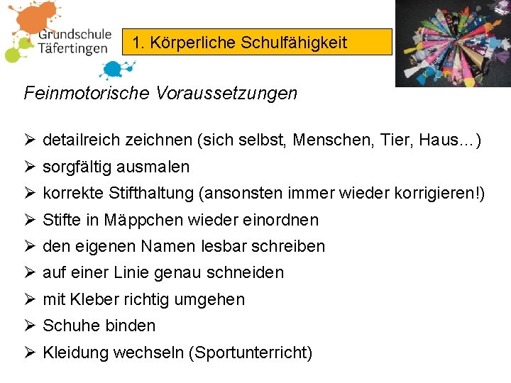 1. Körperliche Schulfähigkeit Feinmotorische Voraussetzungen Ø detailreich zeichnen (sich selbst, Menschen, Tier, Haus…) Ø