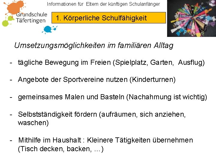 Informationen für Eltern der künftigen Schulanfänger 1. Körperliche Schulfähigkeit Umsetzungsmöglichkeiten im familiären Alltag -