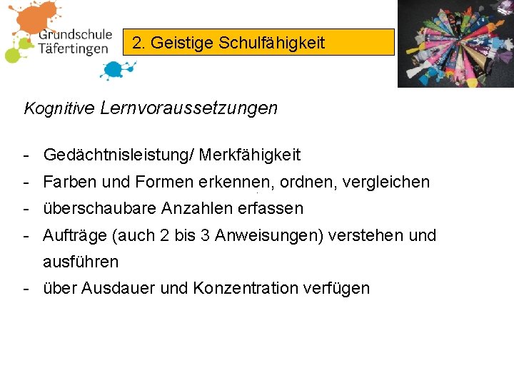 2. Geistige Schulfähigkeit Kognitive Lernvoraussetzungen - Gedächtnisleistung/ Merkfähigkeit - Farben und Formen erkennen, ordnen,