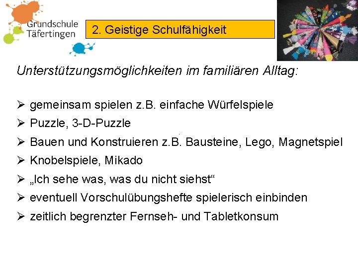 2. Geistige Schulfähigkeit Unterstützungsmöglichkeiten im familiären Alltag: Ø gemeinsam spielen z. B. einfache Würfelspiele