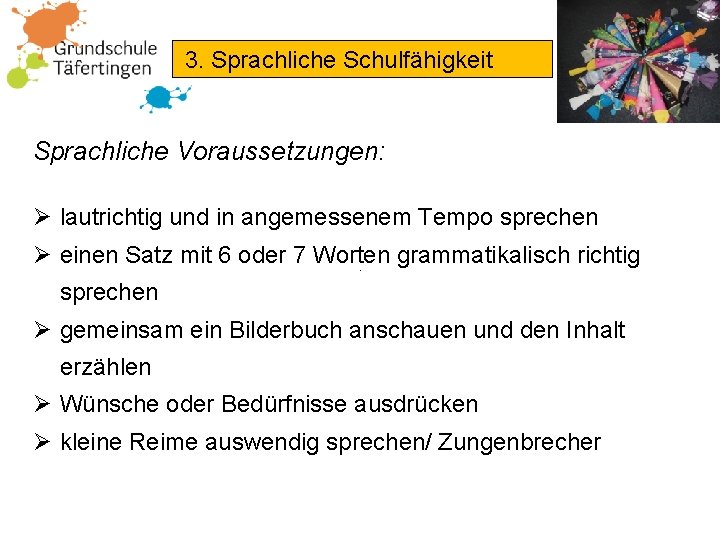 3. Sprachliche Schulfähigkeit Sprachliche Voraussetzungen: Ø lautrichtig und in angemessenem Tempo sprechen Ø einen