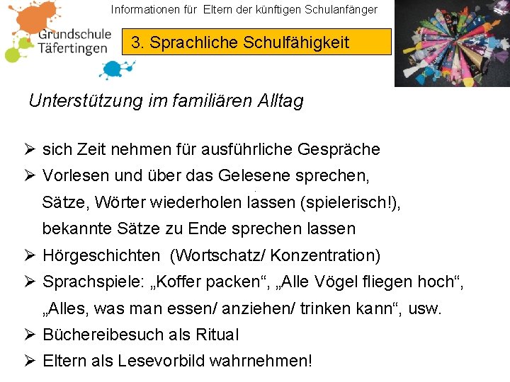 Informationen für Eltern der künftigen Schulanfänger 3. Sprachliche Schulfähigkeit Unterstützung im familiären Alltag Ø