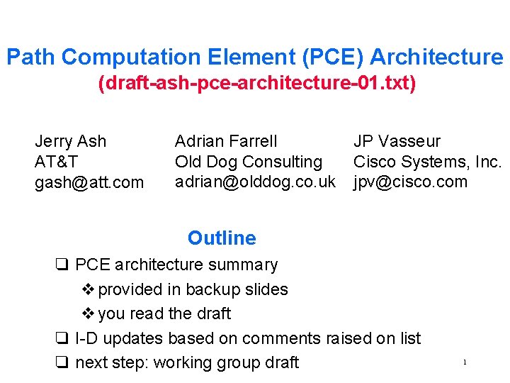 Path Computation Element (PCE) Architecture (draft-ash-pce-architecture-01. txt) Jerry Ash AT&T gash@att. com Adrian Farrell