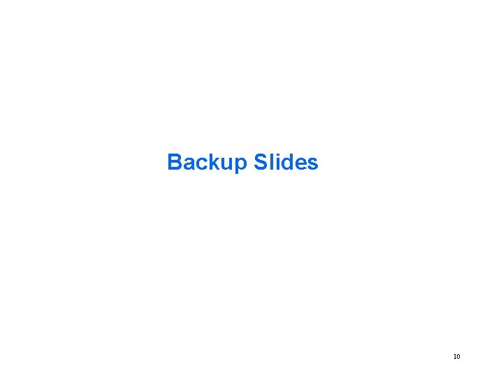 Backup Slides 10 