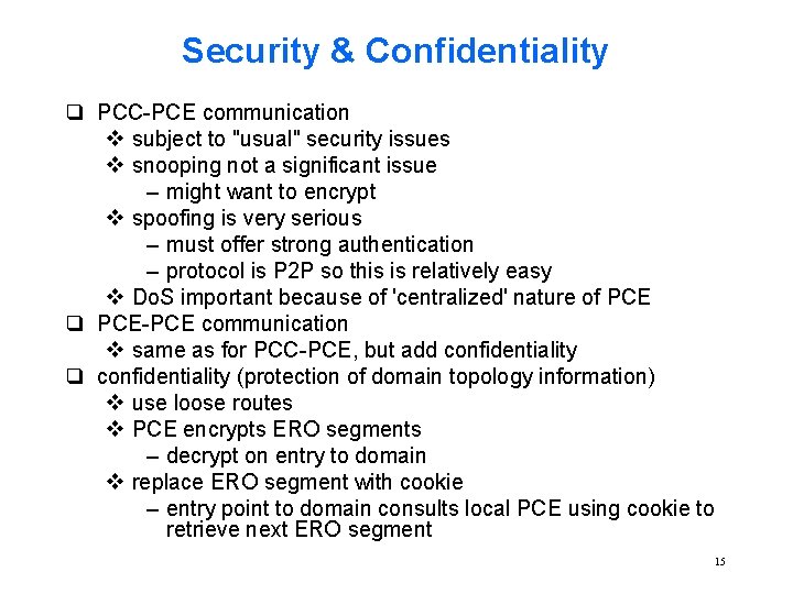 Security & Confidentiality q PCC-PCE communication v subject to "usual" security issues v snooping