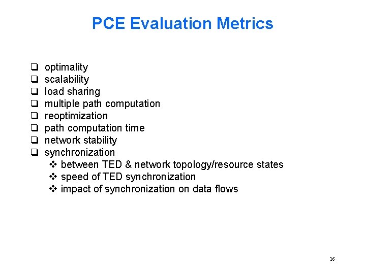 PCE Evaluation Metrics q q q q optimality scalability load sharing multiple path computation