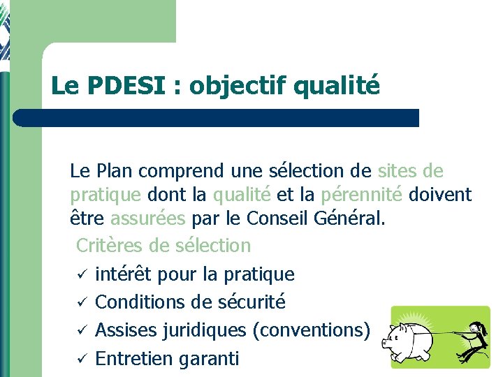 Le PDESI : objectif qualité Le Plan comprend une sélection de sites de pratique Le PDESI : objectif qualité Le Plan comprend une sélection de sites de pratique