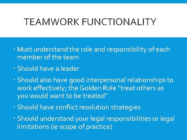 TEAMWORK FUNCTIONALITY Must understand the role and responsibility of each member of the team