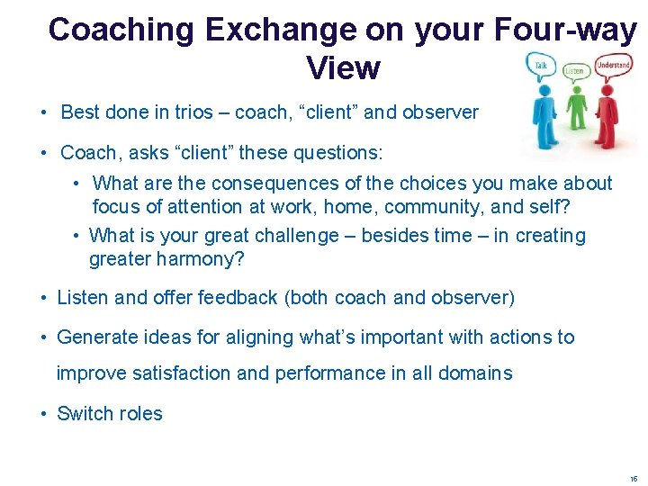 Coaching Exchange on your Four-way View • Best done in trios – coach, “client” Coaching Exchange on your Four-way View • Best done in trios – coach, “client”