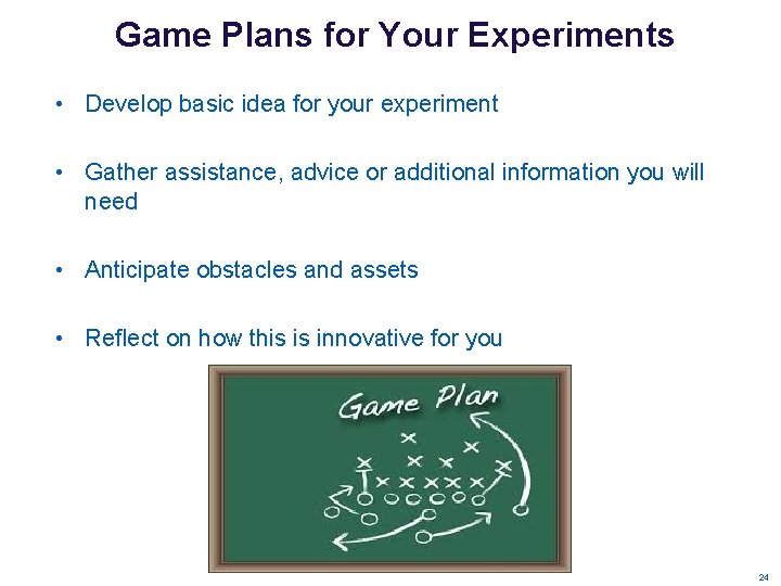 Game Plans for Your Experiments • Develop basic idea for your experiment • Gather Game Plans for Your Experiments • Develop basic idea for your experiment • Gather