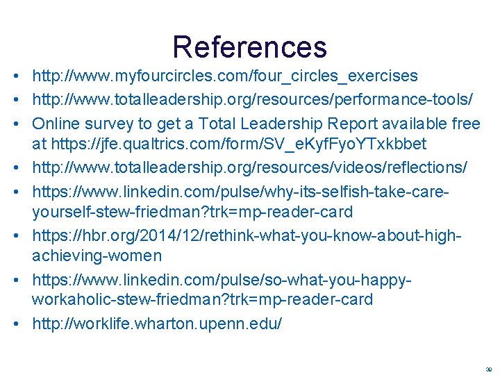 References • http: //www. myfourcircles. com/four_circles_exercises • http: //www. totalleadership. org/resources/performance-tools/ • Online survey References • http: //www. myfourcircles. com/four_circles_exercises • http: //www. totalleadership. org/resources/performance-tools/ • Online survey