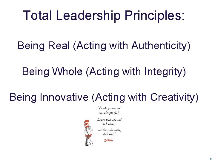 Total Leadership Principles: Being Real (Acting with Authenticity) Being Whole (Acting with Integrity) Being Total Leadership Principles: Being Real (Acting with Authenticity) Being Whole (Acting with Integrity) Being