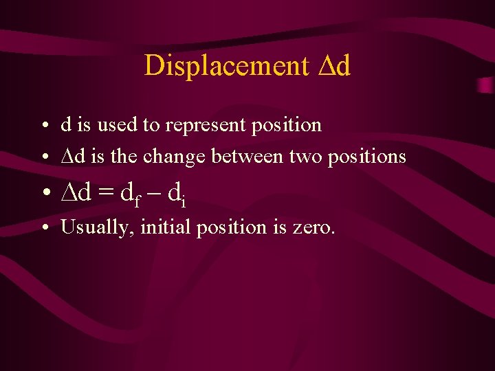 Displacement d • d is used to represent position • d is the change