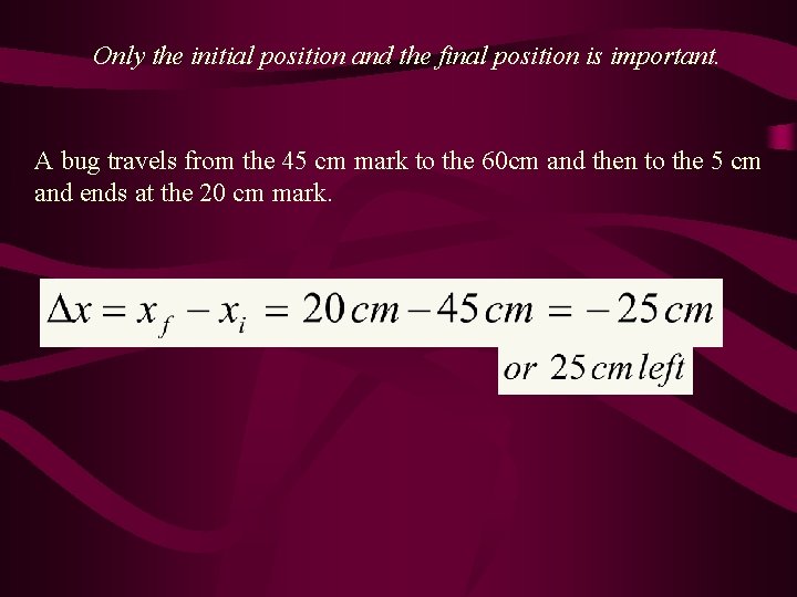 Only the initial position and the final position is important. A bug travels from