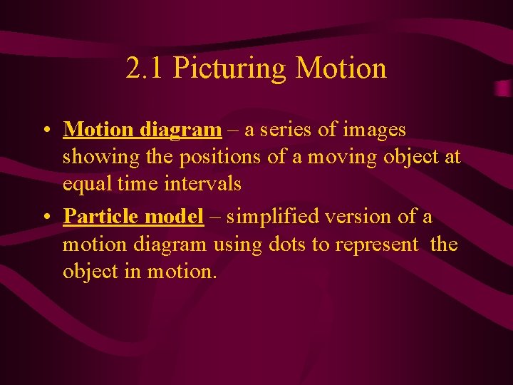 2. 1 Picturing Motion • Motion diagram – a series of images showing the