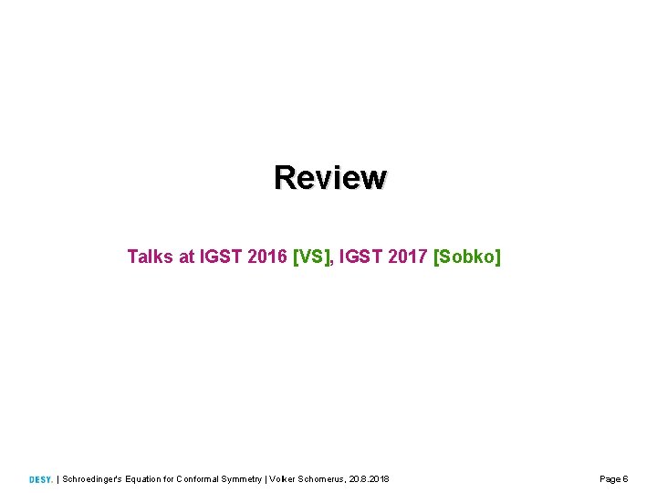 Review Talks at IGST 2016 [VS], IGST 2017 [Sobko] | Schroedinger's Equation for Conformal