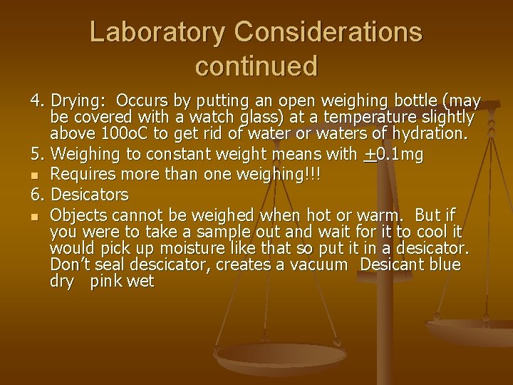 Laboratory Considerations continued 4. Drying: Occurs by putting an open weighing bottle (may be