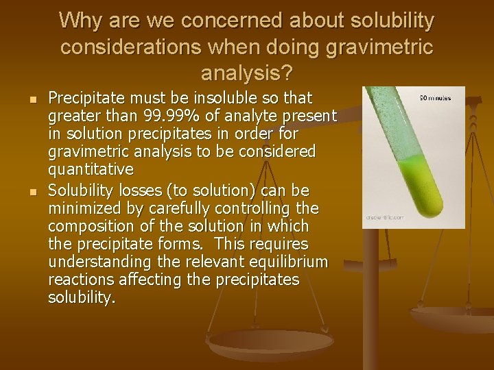 Why are we concerned about solubility considerations when doing gravimetric analysis? n n Precipitate