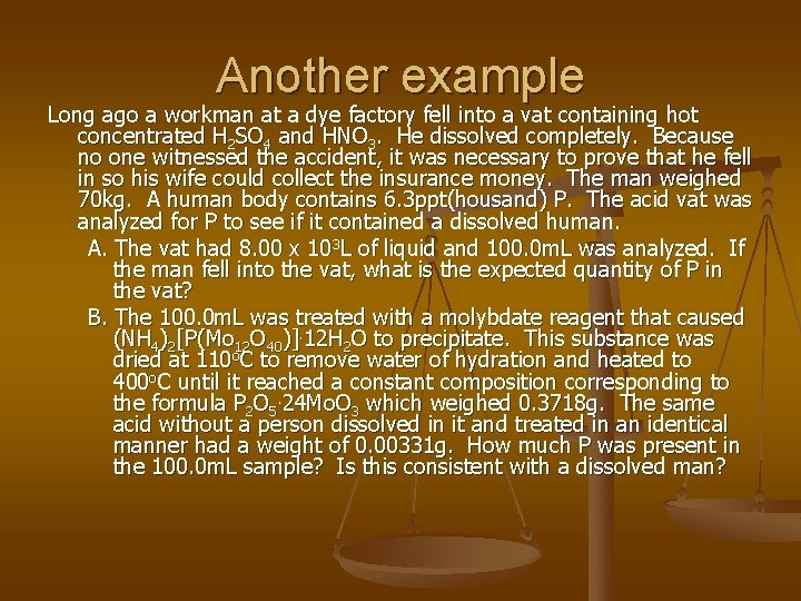 Another example Long ago a workman at a dye factory fell into a vat