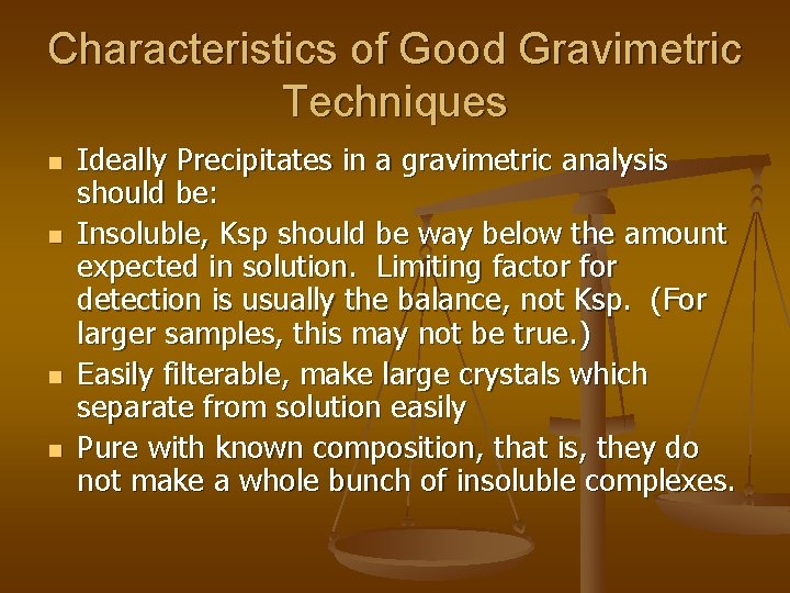 Characteristics of Good Gravimetric Techniques n n Ideally Precipitates in a gravimetric analysis should