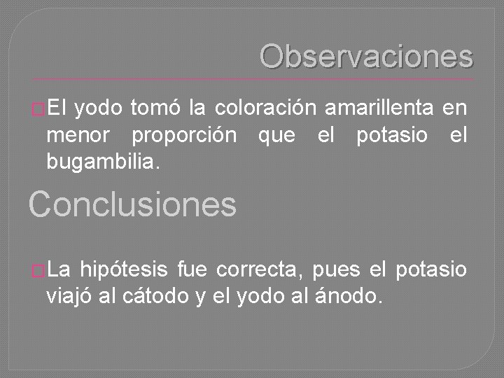 Observaciones �El yodo tomó la coloración amarillenta en menor proporción que el potasio el