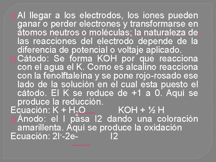 � Al llegar a los electrodos, los iones pueden ganar o perder electrones y