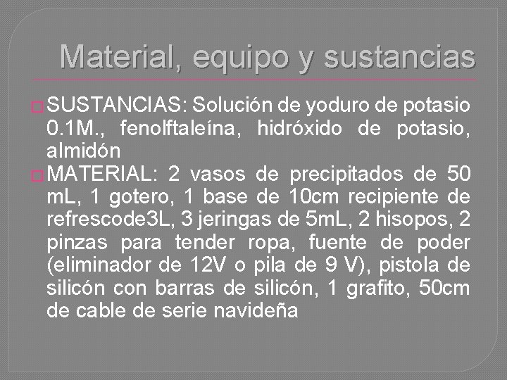Material, equipo y sustancias � SUSTANCIAS: Solución de yoduro de potasio 0. 1 M.