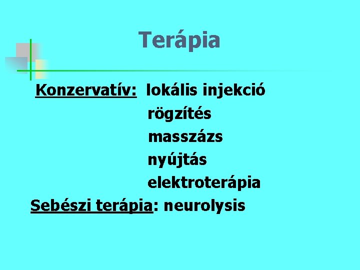 Terápia Konzervatív: lokális injekció rögzítés masszázs nyújtás elektroterápia Sebészi terápia: neurolysis 